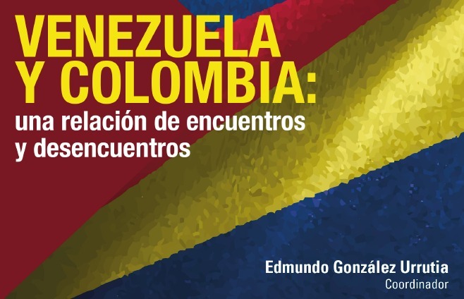 Venezuela y Colombia: Una relación de encuentros y desencuentros