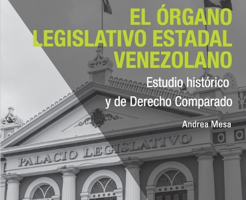El Órgano Estadal Legislativo Venezolano. Estudio histórico y de Derecho Comparado